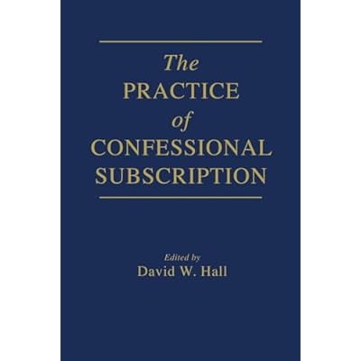 The Practice of Confessional Subscription