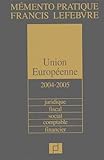  Union Européenne 2004/2005 : Juridique, fiscal, social, comptable, financier