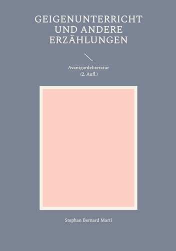 Geigenunterricht und andere Erzählungen: Avantgardeliteratur (2. Aufl.)
