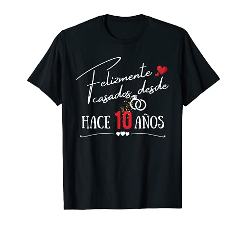 Felizmente casados desde hace 10 años - aniversario de bodas Camiseta
