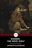 WAGNER, THE WEHR-WOLF: The classic gothic horror