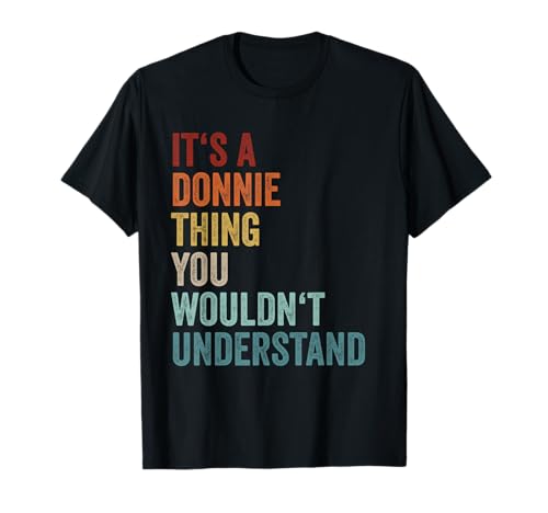 Its A Donnie Thing You Wouldnt Understand First Name Donnie T-Shirt