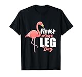 Dont Skip Leg Day Flamingo Never Skip Leg Day Tee