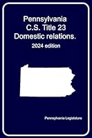 Pennsylvania C.S. Title 23 : Domestic relations. 2024 edition B0D7ZKY3RP Book Cover