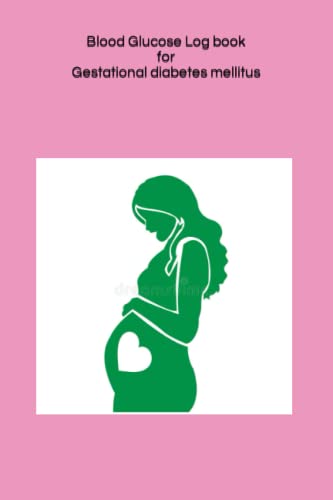 Blood Glucose Log book for Gestational diabetes mellitus: Daily Blood Glucose Record for Gestational diabetes mellitus