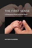 The First Sense: A Philosophical Study of Human Touch (MIT Press)