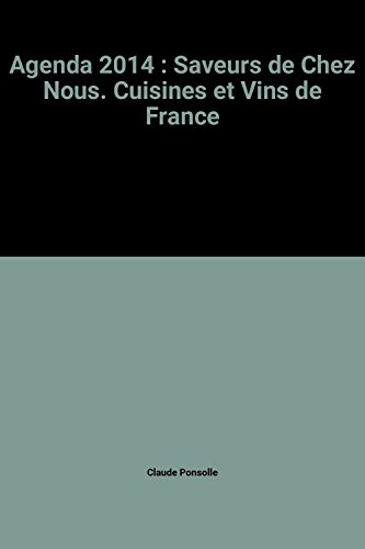 Agenda 2014 : saveurs de chez nous. cuisines et vins de France