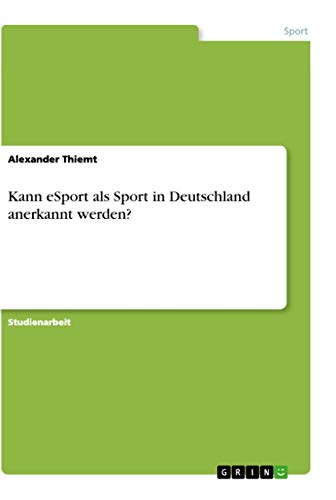 Kann eSport als Sport in Deutschland anerkannt werden? (German Edition)