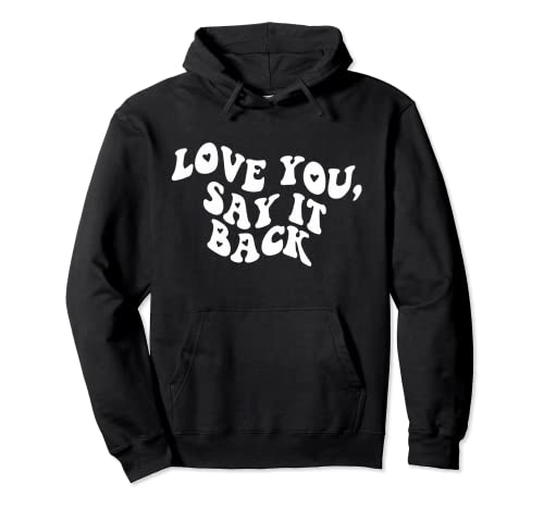 I Love You Say It Back Moody Aesthetic Pullover Hoodie