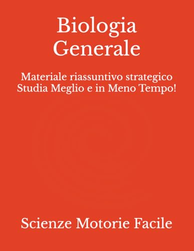 Biologia Generale: Materiale riassuntivo strategico Studia Meglio e in Meno Tempo!
