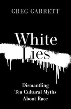 Hardcover White Lies: Dismantling Ten Cultural Myths about Race Book