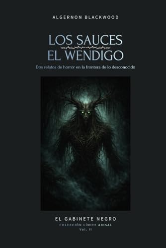 Los Sauces y El Wendigo: Dos relatos de horror en la frontera de lo desconocido (Colección Límite Abisal)