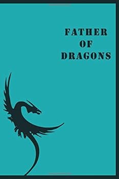 Father of Dragons : 120 Pages,6x9 Journal ,to Write on. inspired from the Game of Thrones Movie