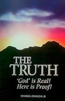 The Truth/ 'God Is Real! Here Is Proof! 0615336531 Book Cover