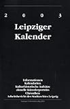  Leipziger Kalender Ausgabe 2003: Informationen, Kalendarien, kulturhistorische Aufsätze, aktuelle Künstlerportraits, Chroniken, Arbeitsberichte des Stadtarchivs Leipzig
