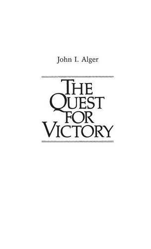 The Quest for Victory: The History of the Principles of War (Contributions in Military History) 1st edition by Alger, John I, Luvaas, Jay (1982) Hardcover