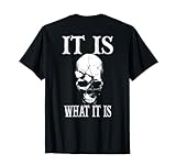 It Is What It Is - Funny Gym Workout Fitness (SKULL ON BACK) T-Shirt