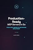 Production-Ready MCP Servers in Go: From First Server to Enterprise Deployment