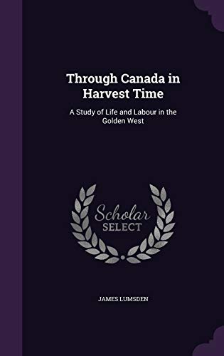 Through Canada in Harvest Time: A Study of Life... 1341990907 Book Cover