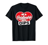 In a Relationship with Dip - Funny Dips Lover T-Shirt