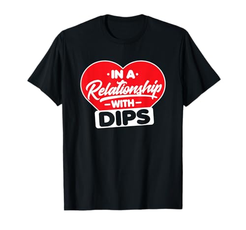 In a Relationship with Dip - Funny Dips Lover T-Shirt