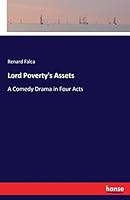 Lord Poverty's Assets: A Comedy Drama in Four Acts 3744784193 Book Cover