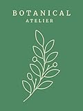 Botanical Atelier: A Decorative Hardcover Green Coffee Table Book for Home Styling & Staging | Blank Lined Pages | Floral Decor Aesthetic