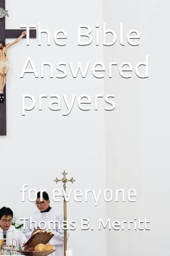 The Bible Answered prayers: for everyone