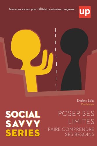 Social Savvy Series - Poser ses limites & Faire comprendre ses besoins: Apprendre a communiquer ses besoins et ses limites a tra