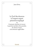 Le Tarif des douanes à l’import-export présenté et expliqué ou Comment chercher et t...