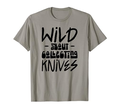 Wild About Collecting Knives Hobby Entusiasta Camiseta