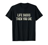Life Sucks - Then You Die - Vintage Style - T-Shirt