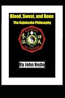 Blood, Sweat, and Bone: The Kajukenbo Philosophy B0BW385D8Z Book Cover