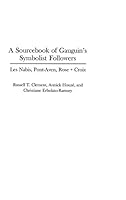 A Sourcebook of Gauguin's Symbolist Followers: Les Nabis, Pont-Aven, Rose + Croix 0313312052 Book Cover