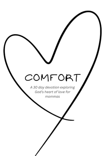 Comfort: A 30 Day Devotional Exploring God's Heart of Love