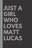 Just a Girl Who Loves Matt Lucas: Lined Notebook Birthday Present for Matt Lucas Lovers - 6x9 inches - 110 pages