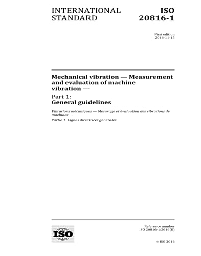 ISO 20816-1:2016, First Edition: Mechanical vibration - Measurement and evaluation of machine vibrat ISO 20816-1:2016, First Edition: Mechanical vibration - Measurement and evaluation of machine vibrat