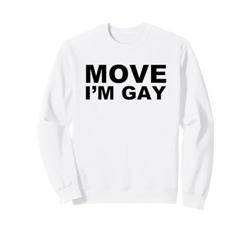MOVE, I'M GAY - Divertido humor sarcástico de advertencia del orgullo LGBTQ Sudadera