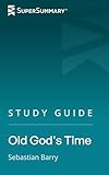 Study Guide: Old God's Time by Sebastian Barry (SuperSummary)