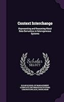Context interchange: representing and reasoning about data semantics in heterogeneous systems 1341602931 Book Cover