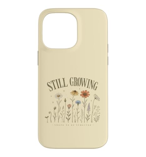 Still Growing No Timeline Inspirational Mental Health Case for iPhone 14 Pro Max