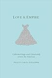 Love and Empire: Cybermarriage and Citizenship across the Americas (Nation of Nations Book 11)