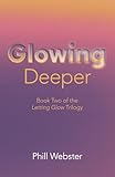 Glowing Deeper: Book Two of the Letting Glow Trilogy
