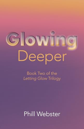 Glowing Deeper: Book Two of the Letting Glow Trilogy