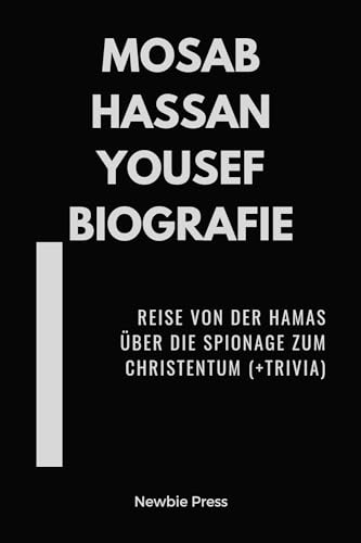 Mosab Hassan Yousef Biografie: Reise von der Hamas über die Spionage zum Christentum (+Trivia) (German Edition)