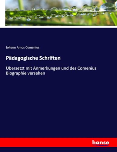 Pädagogische Schriften: Übersetzt mit Anmerkungen und des Comenius Biographie versehen (German Edition)
