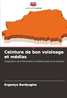 Ceinture de bon voisinage et médias: Intégration de l'information en Biélorussie et en Lituanie (French Edition) 6207826744 Book Cover