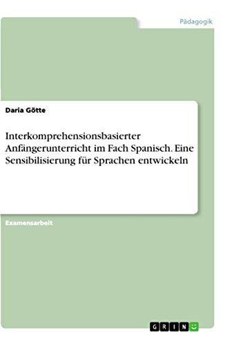 Interkomprehensionsbasierter Anfängerunterricht im Fach Spanisch. Eine Sensibilisierung für Sprachen entwickeln (German Edition)