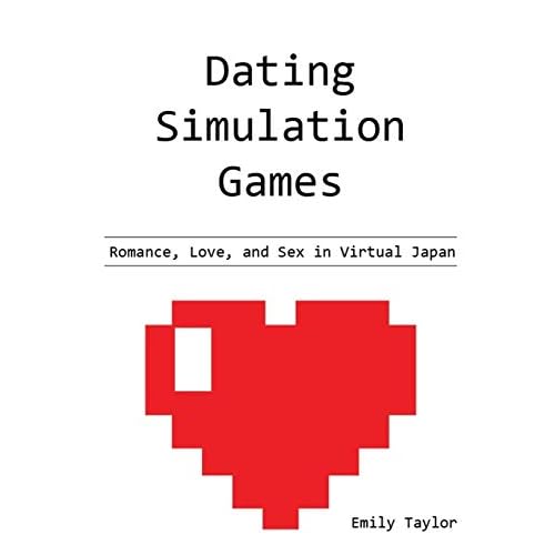 Dating Simulation Games: Romance, Love, and Sex in Virtual Japan