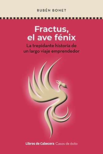 Fractus, el ave fénix: La trepidante historia de un largo viaje emprendedor (Casos de éxito)